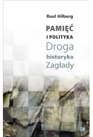 Pami�� i polityka. Droga historyka Zag�ady