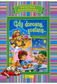 Dzieci�ca biblioteczka. Gdy dorosn�, zostan�...
