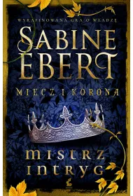 Mistrz intryg. Miecz i korona. Tom 1