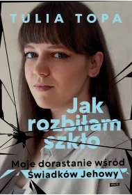 Jak rozbi�am szk�o. Moje dorastanie w�r�d �wiadk�w Jehowy