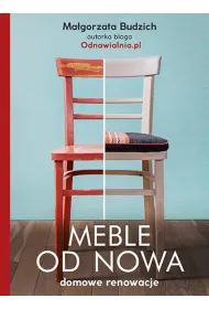 Meble od nowa. Domowe renowacje