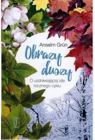 Obrazy duszy. O uzdrawiaj�cej sile rocznego cyklu
