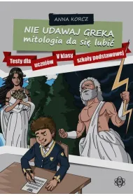 Nie udawaj Greka mitologia da si� lubi� Testy dla uczni�w V klasy szko�y podstawowej