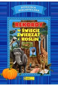 Dzieci�ca biblioteczka. Rekordy w �wiecie zwierz�t i ro�lin