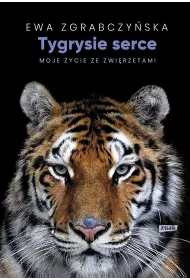 eBook Tygrysie serce. Moje ycie ze zwierztami mobi epub