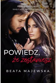 Powiedz, �e zostaniesz. Zapomnij, �e istnia�em. Tom 4