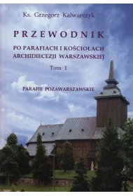 Przewodnik po parafiach i ko�cio�ach archidiecezji Warszawskiej Tom 1. Parafie pozawarszawskie-Adam