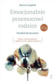 Emocjonalnie przemocowi rodzice Poradnik dla doros�ych. Wyjd� z cienia przesz�o�ci i si�gnij po �ycie, jakiego pragniesz