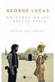 George Lucas. Gwiezdne wojny i reszta �ycia