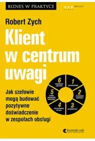eBook Klient w centrum uwagi. Jak szefowie mog budowa pozytywne dowiadczenie w zespoach obsugi pdf mobi epub