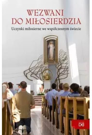 Wezwani do mi�osierdzia. Uczynki mi�osierne