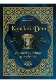 Katolicki dom. Zachowa� wiar� w rodzinie