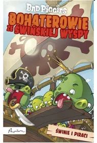 Bad Piggies. Bohaterowie ze �wi�skiej Wyspy. �winie i piraci * *