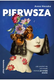 PIERWSZA. Jak uwolni� si� od masek i stan�� po swojej stronie