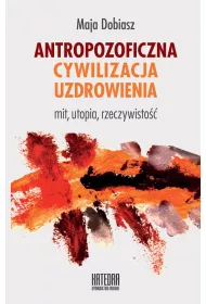 eBook Antropozoficzna cywilizacja uzdrowienia. Mit, utopia, rzeczywisto mobi epub
