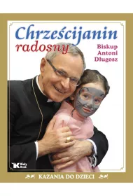 Chrzescijanin radosny. Kazania do dziewcz�t i ch�opc�w (OT)