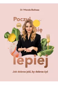Poczuj si� lepiej. Jak dobrze je��, by dobrze �y�