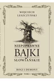 Niepoprawne bajki s�owia�skie. Tom I: Bogi i demony