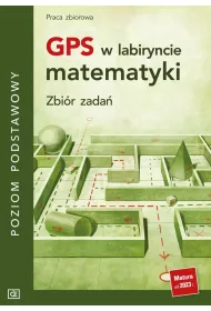 GPS w labiryncie matematyki. Zbir zada. Poziom podstawowy