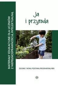 Ja i przyroda. Materia�y edukacyjne dla uczni�w z niepe�nosprawno�ci� intelektualn�