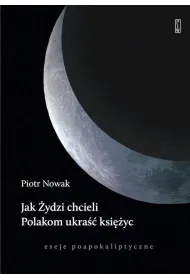 Jak �ydzi chcieli Polakom ukra�� ksi�yc. Eseje poapokaliptyczne