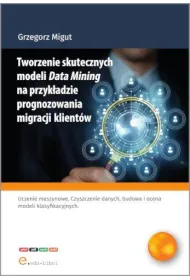eBook Tworzenie skutecznych modeli Data Mining na przykadzie prognozowania migracji klientw pdf mobi epub