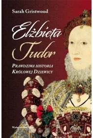 El�bieta I. Prawdziwa historia Kr�lowej Dziewicy