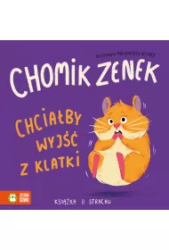 Chomik Zenek chcia�by wyj�� z klatki. Ksi��ka o strachu