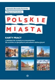 Polskie miasta. Karty pracy z tekstami do czytania ze zrozumieniem dla uczni�w ze specjalnymi potrzebami edukacyjnymi