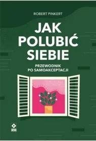 Jak polubi� siebie Przewodnik po samoakceptacji