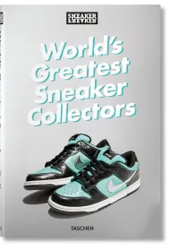 Sneaker Freaker. World`s Greatest Sneaker Collectors