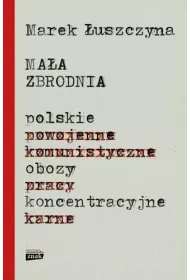 Ma�a zbrodnia. Polskie obozy koncentracyjne