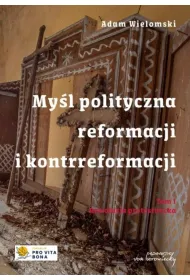 Myl polityczna reformacji i kontrreformacji T.I Rewolucja protestancka