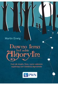 Dawno temu by� sobie algorytm. Czyli jak ksi��ki, filmy i �ycie codzienne wyja�niaj� nam dziedzin� algorytm�w