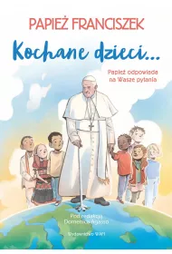 Kochane dzieci.. Papie odpowiada na Wasze pytania
