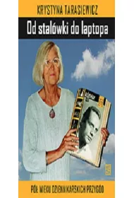 Od stal�wki do laptopa P� wieku dziennikarskich przyg�d