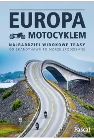 Europa motocyklem. Najbardziej widokowe trasy od Skandynawii po Morze �r�dziemne