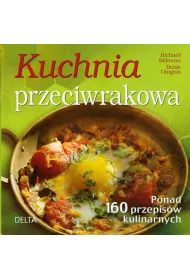 Kuchnia przeciwrakowa. Ponad 160 przepis�w kulinarnych