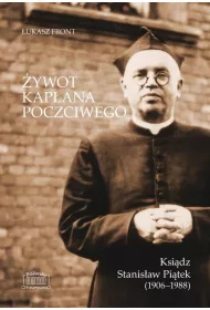 �ywot kap�ana poczciwego. Ksi�dz Stanis�aw Pi�tek (1906&ndash;1988)