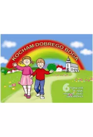 Kocham dobrego Boga. Religia. Podr�cznik dla sze�ciolatk�w i klas zerowych