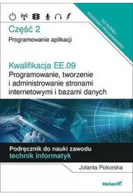Kwalifikacja EE.09. Programowanie, tworzenie i administrowanie stronami internetowymi i bazami danych. Cz�� 2. Programowanie aplikacji. Podr�cznik do nauki zawodu technik informatyk