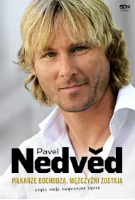 Pavel Nedved. Pi�karze odchodz�, m�czy�ni zostaj�, czyli moje zwyczajne �ycie