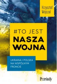 #To jest nasza wojna. Ukraina i Polska na wsplnym froncie