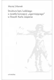Struktura bytu ludzkiego w �wietle koncepcji "ogarniaj�cego" w filozofii Karla Jaspersa