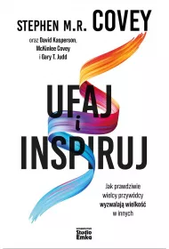 Ufaj i inspiruj. Jak prawdziwie wielcy przyw�dcy wyzwalaj� wielko�� w innych