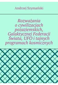 eBook Rozwaania ocywilizacjach pozaziemskich, Galaktycznej Federacji wiata, UFO itajnych programach kosmicznych mobi epub