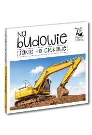 Kapitan Nauka. Jakie to ciekawe. Na budowie