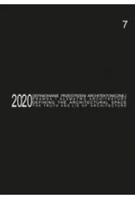Defining the Architectural Space, 2020 vol. 7. The Truth and Lie of Architecture / Definiowanie przestrzeni architektonicznej - prawda i k�amstwo architektury
