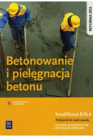 Betonowanie i piel�gnacja betonu. Podr�cznik do nauki zawodu technik budownictwa