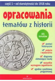 Opracowania temat�w z historii. Cz�� 1. Od staro�ytno�ci do 1918 roku